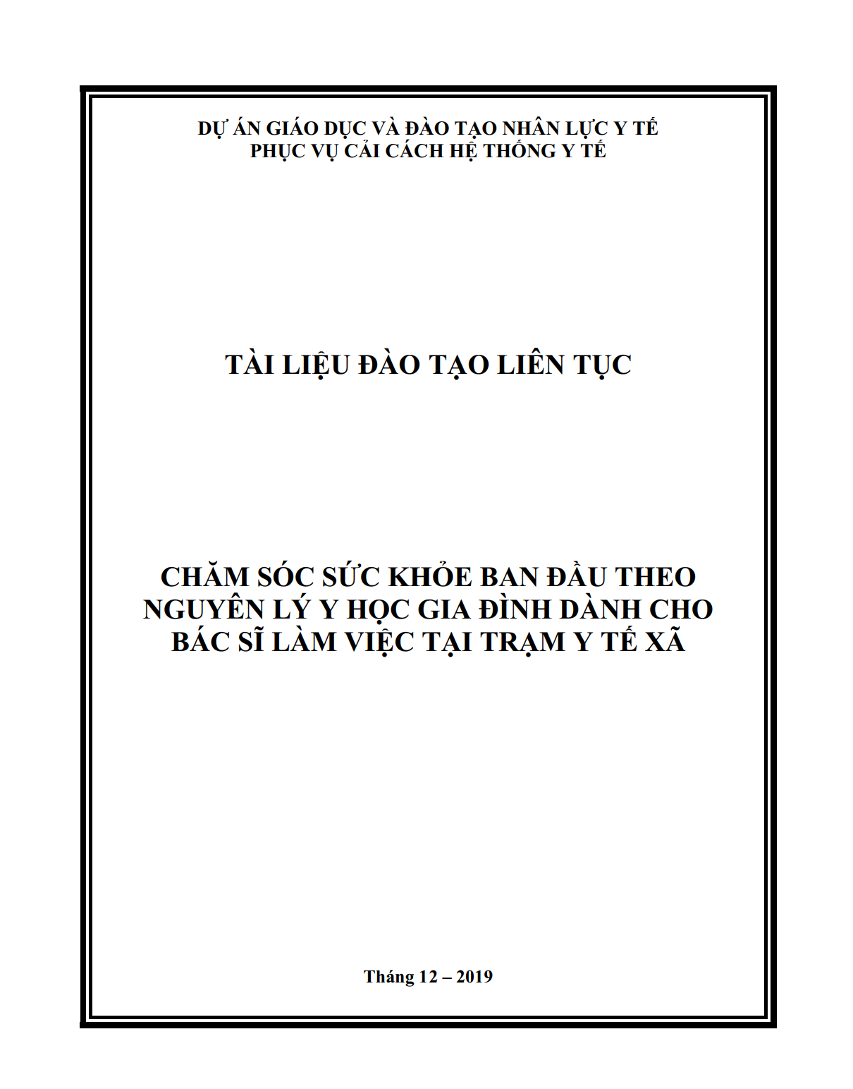 TÀI LIỆU ĐÀO TẠO LIÊN TỤC: CHĂM SÓC SỨC KHỎE BAN ĐẦU THEO NGUYÊN LÝ Y HỌC GIA ĐÌNH DÀNH CHO BÁC SĨ LÀM VIỆC TẠI TRẠM Y TẾ XÃ
